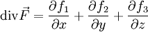 \operatorname{div} \vec{F} = \frac{\partial f_1}{\partial x} + \frac{\partial f_2}{\partial y} + \frac{\partial f_3}{\partial z}
