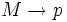 M\rightarrow p