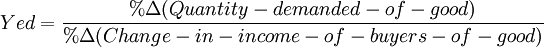 Yed = \frac{% \Delta (Quantity-demanded-of-good)}{% \Delta (Change-in-income-of-buyers-of-good)}