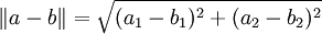 \|a-b\| = \sqrt{(a_1-b_1)^2 + (a_2-b_2)^2}\,