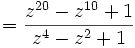  = \frac { z^{20}-z^{10}+1 } { z^4-z^2+1 }  