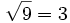 \sqrt{9} = 3